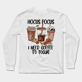 Hocus Pocus, I Need Coffee to Focus Long Sleeve T-Shirt